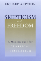 Skepticism and Freedom: A Modern Case for Classical Liberalism (Studies in Law and Economics) 0226213048 Book Cover