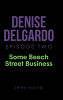 Denise Delgardo Episode Two: Some Beech Street Business 1647015766 Book Cover