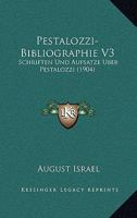 Pestalozzi-Bibliographie V3: Schriften Und Aufsatze Uber Pestalozzi (1904) 1160224323 Book Cover