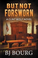 But Not Forsworn: A Clint Wolf Novel B09NR7CBK2 Book Cover