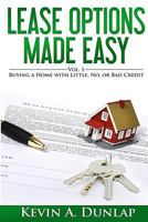 Lease Options Made Easy: Vol. 1 - Buying a Home with Little, No, or Bad Credit 1505850592 Book Cover