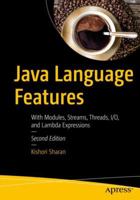 Beginning Java 9 Language Features: Modules, Lambda Expressions, Inner Classes, Threads, I/O, Collections, and Streams 1484233476 Book Cover