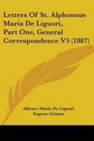 Letters of St. Alphonsus Maria de Liguori, Part One, General Correspondence V3 1495367592 Book Cover