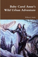 Baby Carol Anne's Wild Urban Adventure 1257378740 Book Cover