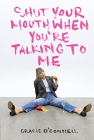 Shut Your Mouth When You're Talking To Me 1714119912 Book Cover