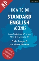 How to Do Standard English Accents: From Traditional RP to the New 21st-Century Neutral Accent 1350267708 Book Cover