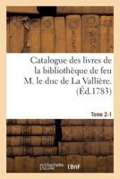 Catalogue Des Livres de La Bibliotha]que de Feu M. Le Duc de La Vallia]re. Tome 2-1 2011337755 Book Cover