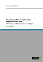 Der Trainerwechsel im Profisport aus arbeitsrechtlicher Sicht: Befristung und Aufl�sung von Trainervertr�gen 3640726626 Book Cover
