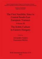 The First Neolithic Sites in Central/South-East European Transect Volume III: The Koros Culture in Eastern Hungary 140730917X Book Cover