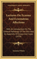 Lectures On Eczema And Eczematous Affections: With An Introduction On The General Pathology Of The Skin And An Appendix Of Essays And Cases 1164941771 Book Cover