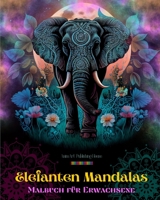 Elefanten Mandalas Malbuch für Erwachsene Anti-Stress und entspannende Designs zur Förderung der Kreativität: Mystische Elefantenmotive zum Stressabbau und Ausgleich des Geistes B0C688Z4TY Book Cover