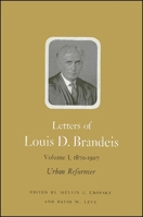 Letters of Louis D. Brandeis, Vol. 1: 1870-1907: Urban Reformer 087395078X Book Cover