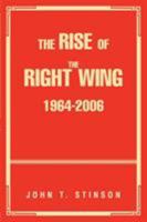 The Rise Of The Right Wing 1964-2006 0595422861 Book Cover