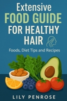 Extensive food guide for healthy hair: Foods, diet tips and recipes 1535361220 Book Cover