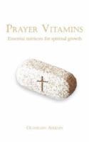 Prayer Vitamins: Essential nutrients for spiritual growth 1425980430 Book Cover