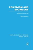 Positivism and Sociology: Explaining Social Life 1138995169 Book Cover