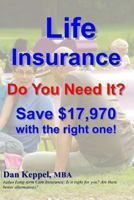 Life Insurance: Do You Need It? Save $17,970 with the right one! 1480002178 Book Cover