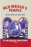 Old Massa's People: The Old Slaves Tell Their Story 1637523823 Book Cover