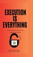 Execution is Everything: : Unlocking the Power of Implementation B0FPP1PYY5 Book Cover