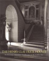 The Henry Clay Frick Houses: Architecture, Interiors, Landscapes in the Golden Era 1580931049 Book Cover