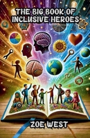 The Big Book of Inclusive Heroes (Diversity, Equality, and Inclusion) B0DQQSTYYW Book Cover