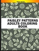Paisley Patterns Adults Coloring Book: Anxiety and Stress Relief Coloring Book with Paisley Coloring Pages B087R5PLPB Book Cover