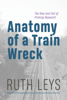 Anatomy of a Train Wreck: The Rise and Fall of Priming Research 0226836959 Book Cover