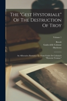 The gest Hystoriale Of The Destruction Of Troy: An Alliterative Romance Tr. From Guido De Colonna's hystoria Troiana.; Volume 1 1018797947 Book Cover