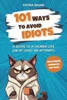 101 Ways to Avoid Idiots: A Guide to a Calmer Life (Or At Least an Attempt) | The Ultimate Funny Gag Gift for Adults B0DVJF1PM3 Book Cover