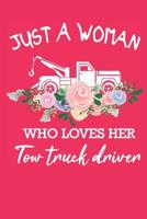 Just A Woman Who Loves Her Tow Truck Driver: Notebook Gift For Tow Truck Driver Women ( 6x9 120 Dot Grid Pages) 1077793545 Book Cover