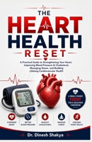 The Heart Health Reset: A 90-Day Guide to Better Blood Pressure, Healthy Cholesterol, Smart Nutrition, Exercise, Stress Management & Lifelong Heart Health B0HGJJ4CYC Book Cover