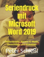Seriendruck mit Microsoft Word 2019: Serienbriefe, Etiketten und Umschläge mit Microsoft Word 2019 (Microsoft Word 2019 - Schulungsbücher mit Übungen: ... / Professionell) B08WJTQKDV Book Cover