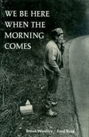 We Be Here When the Morning Comes 0813113377 Book Cover