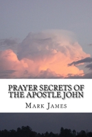 Prayer Secrets of the Apostle John 154107047X Book Cover