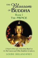 The Blossom of Buddha, Book One: The Prince, A Novel of the Life of Gautama Based on the Pali Canon and Other Buddhist Scriptures 1577332083 Book Cover