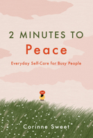 2 Minutes to Peace: Everyday Self-Care for Busy Lives 1454942975 Book Cover