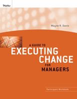 A Guide to Executing Change for Managers: Participant Workbook 047040003X Book Cover