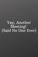 Yay, Another Meeting! (Said No One Ever): Funny Notebooks for the Office-Blank and Lined Notebook Journal Half and Half Dual Notebook 1676986642 Book Cover