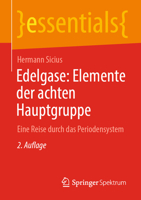 Edelgase: Elemente der achten Hauptgruppe: Eine Reise durch das Periodensystem (essentials) (German Edition) 3662665670 Book Cover