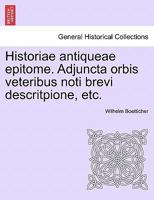 Historiae antiqueae epitome. Adjuncta orbis veteribus noti brevi descritpione, etc. 1241425051 Book Cover