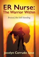 ER Nurse: The Warrior Within: Bruised, But Still Standing 1977243878 Book Cover