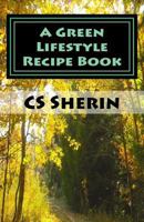 A Green Lifestyle Recipe Book 0692587004 Book Cover