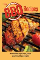Easy BBQ Recipes: Mouthwatering Recipes for Beef, Chicken, Pork, Turkey, Fish and Vegetables Too! 1585810223 Book Cover