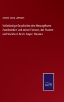Vollständige Geschichte des Herzogthums Zweibrücken und seiner Fürsten, der Stamm- und Vorältern des k. bayer. Hauses 375251972X Book Cover