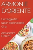 Armonie d'Oriente: Un viaggio tra i sapori profondi della Cina (Italian Edition) 1835592813 Book Cover