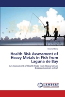 Health Risk Assessment of Heavy Metals in Fish from Laguna de Bay: An Assessment of Health Risks from Heavy Metals Bioaccumulation in Fish 365911281X Book Cover