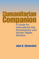 The Humanitarian Companion: A Guide for International Aid, Development and Human Rights Workers 185339601X Book Cover