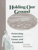 Holding Our Ground: Protecting America's Farms And Farmland 1559634820 Book Cover