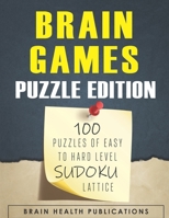 Brain Games (Puzzle Edition): 100 Puzzles of Easy to Hard Level Sudoku Lattice B099C5LHVQ Book Cover