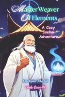 Master Weaver Of Elements: A Cozy Isekai Adventure B0CPSYG987 Book Cover